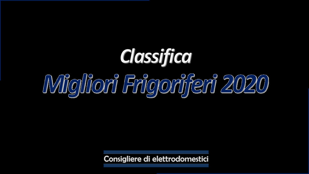I Migliori Frigoriferi 2020 (VIDEO)