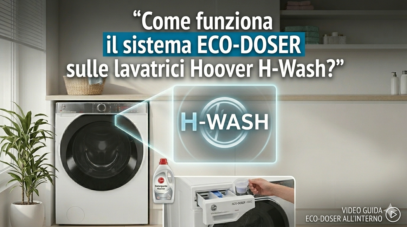 Come funziona il sistema ECO-DOSER sulle lavatrici Hoover H-Wash? (Video)